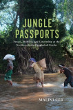 Jungle Passports: Fences, Mobility and Citizenship at the Northeast India-Bangladesh Border