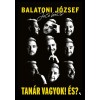Tan&aacute;r vagyok! &Eacute;s? - Balatoni J&oacute;zsef