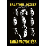 Tan&aacute;r vagyok! &Eacute;s? - Balatoni J&oacute;zsef