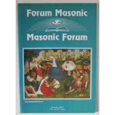 FORUM MASONIC / MASONIC FORUM , REVISTA LUNARA CU TEXT IN ROMANA SI ENGLEZA , SPRING , 2007