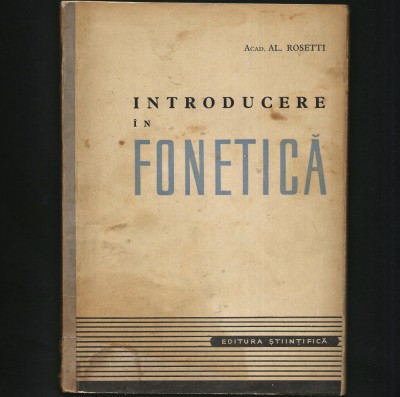 INTRODUCERE &amp;Icirc;N FONETICĂ - ACAD. AL. ROSETTI - EDITURA ȘTIINȚIFICĂ foto