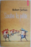 Scriitori la politie. Volum coordonat de Robert Serban