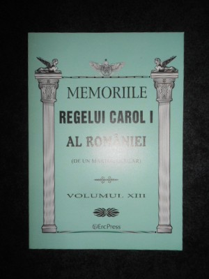 MEMORIILE REGELUI CAROL I AL ROMANIEI volumul XIII foto