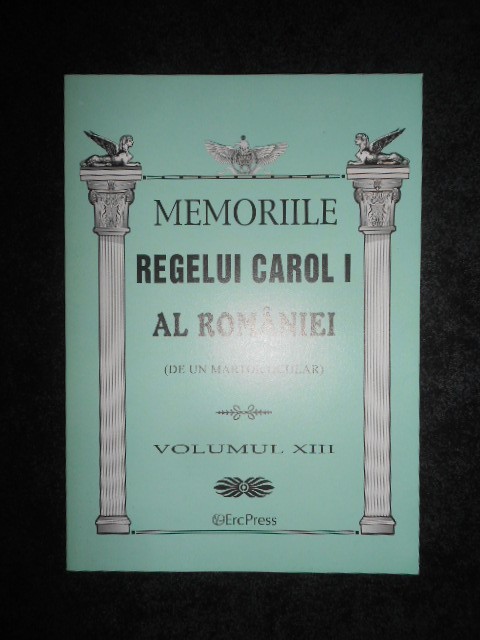 MEMORIILE REGELUI CAROL I AL ROMANIEI volumul XIII