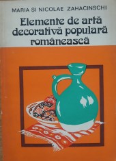 Elemente De Arta Decorativa Romaneasca - Maria si Nicolae Zahacinschi