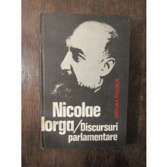 NICOLAE IORGA - DISCURSURI PARLAMENTARE (1981, editie cartonata)