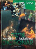 FEMEILE SI IUDAISMUL, DICTIONAR/ RABIN PAULINE BEBE/ EDITURA HASEFER 2002, CARTONATA IN STARE F.BUNA