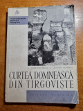 Monumentele patriei noastre - curtea domneasca din targoviste - din anul 1965