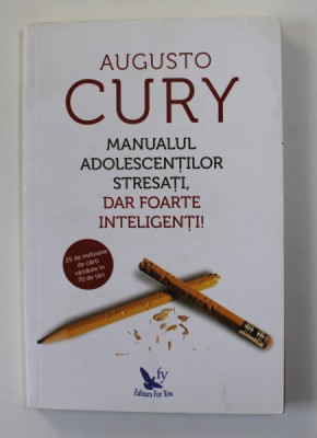 MANUALUL ADOLESCENTILOR STRESATI , DAR FOARTE INTELIGENTI ! de AUGUSTO CURY , 2018 foto