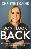 Don&#039;t Look Back: Getting Unstuck and Moving Forward with Passion and Purpose