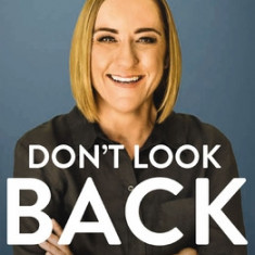 Don't Look Back: Getting Unstuck and Moving Forward with Passion and Purpose