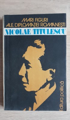 Mari figuri ale diplomației rom&amp;acirc;nești: Nicolae Titulescu - Aurel Duma (coord.) foto