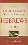 I Wish Someone Would Explain Hebrews to Me!