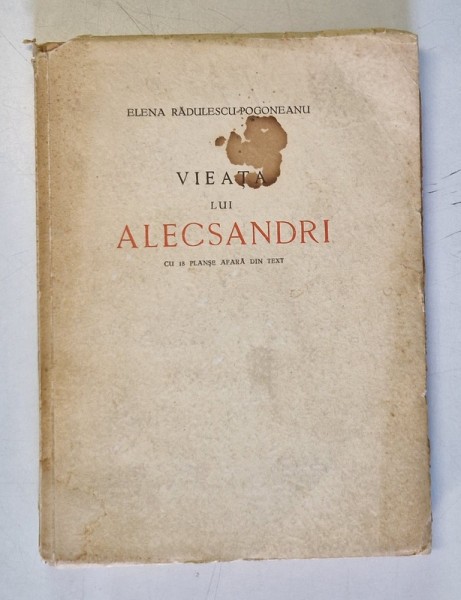 VIEATA LUI ALECSANDRI CU 18 PLANSE AFARA DIN TEXT de ELENA RADULESCU POGONEANU