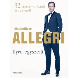 Ilyen egyszerű - 32 vez&eacute;relv a focir&oacute;l &eacute;s az &eacute;letről - Massimiliano Allegri