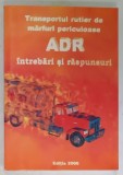 TRANSPORTUL RUTIER DE MARFURI PERICULOASE - ADR , INTREBARI SI RASPUNSURI , 2000