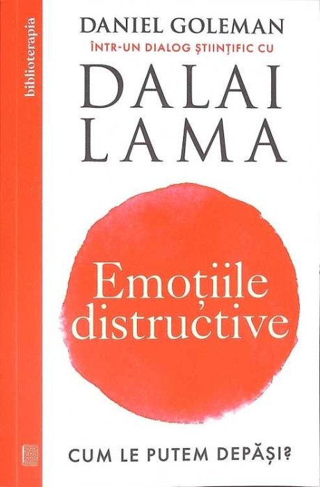 EMOTIILE DISTRUCTIVE. CUM LE PUTEM DEPASI?-DANIEL GOLEMAN INTR-UN DIALOG STIINTIFIC CU DALAI LAMA-268846