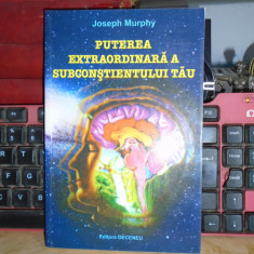 JOSEPH MURPHY - PUTEREA EXTRAORDINARA A SUBCONSTIENTULUI TAU , 2010 *