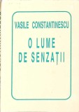 O Lume de Senzatii - Vasile Constantinescu - Poezie, 1996, Helicon, Limba Romana, 111 pagini