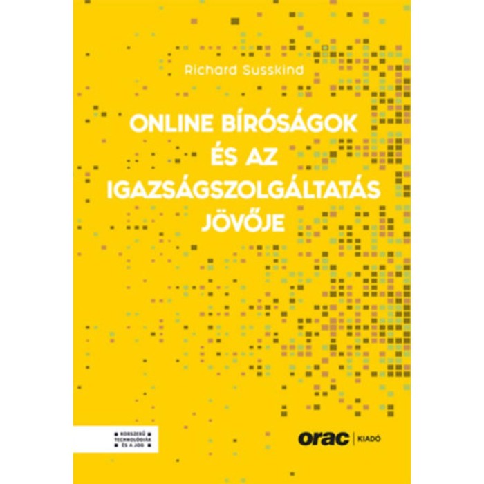 Online b&iacute;r&oacute;s&aacute;gok &eacute;s az igazs&aacute;gszolg&aacute;ltat&aacute;s j&ouml;vője - Richard Susskind