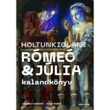 Holtunkiglan? &ndash; R&oacute;me&oacute; &eacute;s J&uacute;lia &ndash; kalandk&ouml;nyv - Lőrincz Andrea
