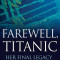 Farewell, Titanic: Her Final Legacy