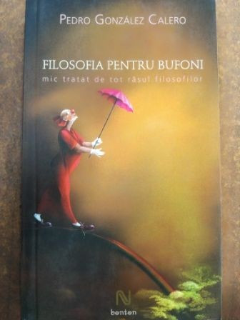 Filosofia pentru bufoni mic tratat de tot rasul filosofilor- Pedro Gonzales Calero