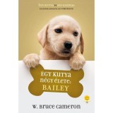 Egy kutya n&eacute;gy &eacute;lete: Bailey - W. Bruce Cameron