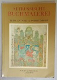 ALTRUSSISCHE BUCHMALEREI 11. BIS ANFANG 16. JAHRHUNDERT ( ILUSTRATIA RUSA VECHE DE CARTE ) , TEXT IN LIMBA GERMANA , 1984