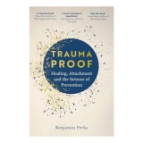 Cumpara ieftin Trauma Proof: Healing, Attachment &amp; the Science of Prevention