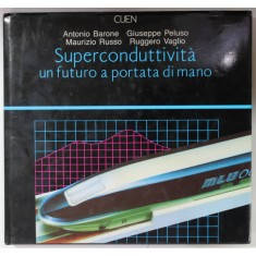 SUPERCONDUTTIVITA , UN FUTURO A PORTATA DI MANO di ANTONIO BARONE ...RUGGERO VAGLIO , 1989