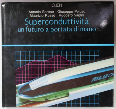 SUPERCONDUTTIVITA , UN FUTURO A PORTATA DI MANO di ANTONIO BARONE ...RUGGERO VAGLIO , 1989 foto