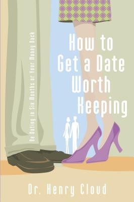 How to Get a Date Worth Keeping: Be Dating in Six Months or Your Money Back foto