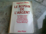 LE ROMAN DE L&#039;ARGENT - STEPHANE DENIS (CARTE IN LIMBA FRANCEZA)