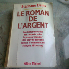 LE ROMAN DE L'ARGENT - STEPHANE DENIS (CARTE IN LIMBA FRANCEZA)