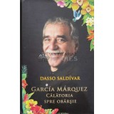 Garcia Marquez. Calatoria spre obarsie - 2016 - Dasso Saldivar ($K31)