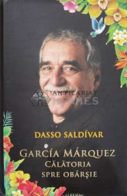 Garcia Marquez. Calatoria spre obarsie - 2016 - Dasso Saldivar ($K31) foto