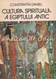 Cumpara ieftin Cultura Spirituala Egiptului Antic - Constantin Daniel, Cartea Romaneasca 1985, Carte Religioasa