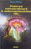 Puterea Extraordinara a Subconstientului Tau Joseph Murphy Editura Deceneu 1997 Limba Romana Stare Buna Tip Coperta Softcover
