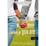 Where You Are - Ahol te vagy (A sorok k&ouml;z&ouml;tt 2.) - Tammara Webber