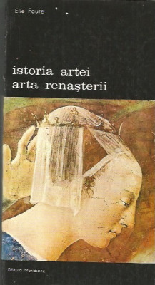 Istoria artei. Arta Renasterii - Elie Faure foto