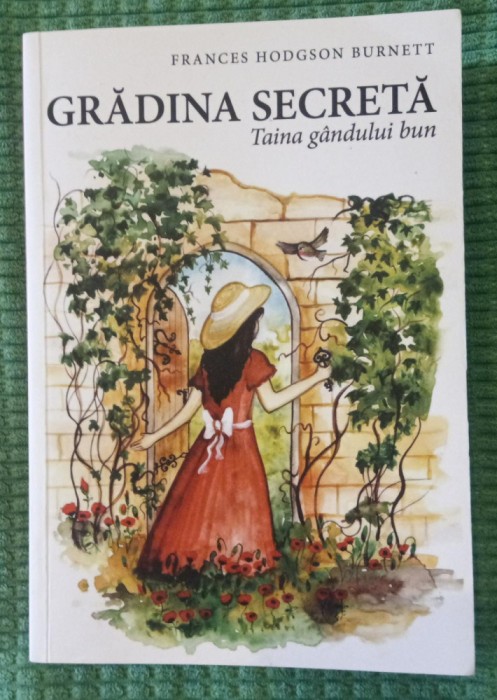 Frances HODGSON BURNETT. Grădina secretă: taina g&acirc;ndului bun