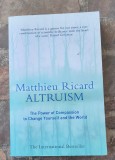 Altruism: Puterea compasiunii de a te schimba pe tine și lumea - Matthieu Ricard
