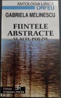 GABRIELA MELINESCU - FIINTELE ABSTRACTE SI ALTE POEZII &amp;amp; BOBINOCARII (Antologia Lirica Orfeu No. 2 / Editor: Matei Gavril Albastru) [2001] foto