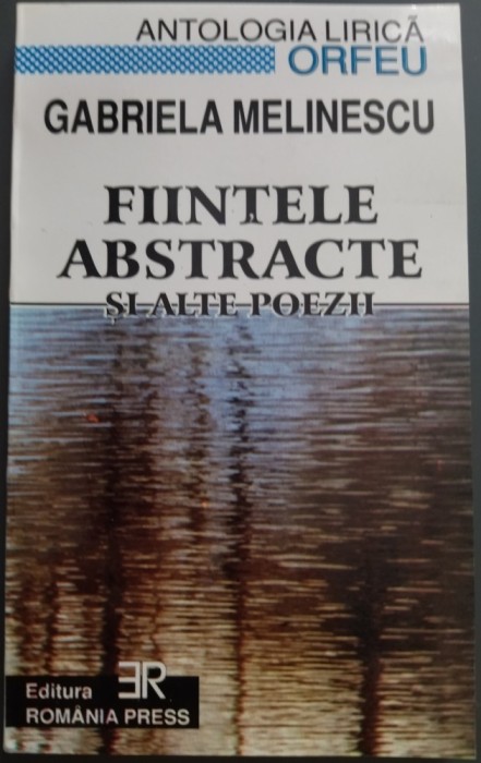 GABRIELA MELINESCU - FIINTELE ABSTRACTE SI ALTE POEZII &amp; BOBINOCARII (Antologia Lirica Orfeu No. 2 / Editor: Matei Gavril Albastru) [2001]