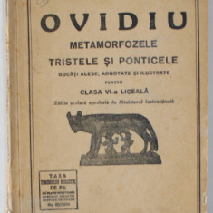 OVIDIU , METAMORFOZELE , TRISTELE SI PONTICELE , BUCATI ALESE de EUGEN LOVINESCU , PENTRU CLASA VI -A LICEALA , EDITIE IN LATINA SI ROMANA , 1935 , PR