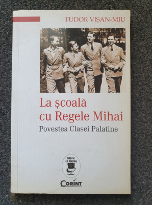 LA SCOALA CU REGELE MIHAI - Tudor Visan-Miu foto