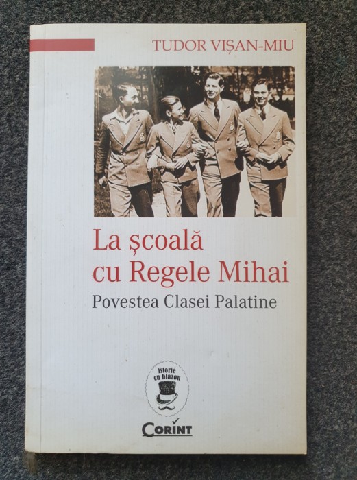 LA SCOALA CU REGELE MIHAI - Tudor Visan-Miu