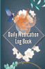 Daily Medication Log Book: Daily Medicine Tracker Journal, Monday To Sunday Medication Administration Planner &amp; Record Log Book 52-Week Medicatio