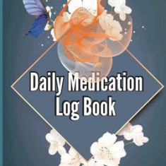 Daily Medication Log Book: Daily Medicine Tracker Journal, Monday To Sunday Medication Administration Planner & Record Log Book 52-Week Medicatio